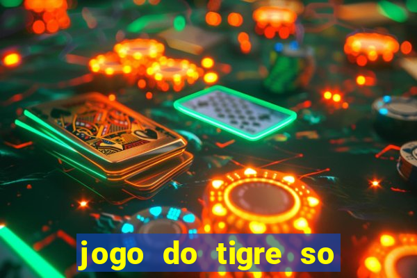 jogo do tigre so para brincar